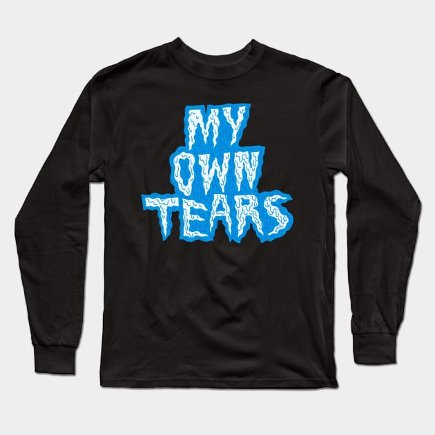 My own tears mug Long Sleeve T-Shirt by KO-of-the-self
